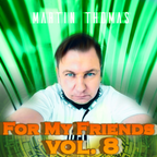 For My Friends vol.8 Mixed By Martin Thomas