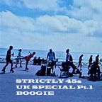 STRICTLY 45s UK SPECIAL Pt. 1 >BOOGIE<