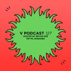 V Podcast 127 - Hosted by Bryan Gee (RIP MC Skibadee)