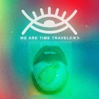 We Are Time Travelers - WATT 08042023 by ALIENNA & DimitriX - Backstage radio GRK 107.4