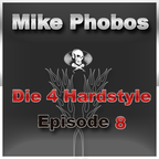 Mike Phobos - Die 4 Hardstyle Episode 8