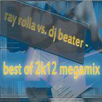 ray rolla vs. dj beater - best of 2k12 megamix