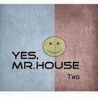 Yes, Mr.House Two