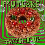 Fruitcake Two'n It Up!