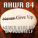 AHWR 84: NEVER GIVE UP ON YOURSELF