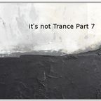 it's not Trance Part 7