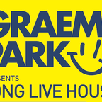 This Is Graeme Park: Long Live House Radio Show 08FEB19