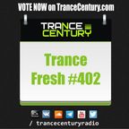 Trance Century Radio - RadioShow #TranceFresh 402