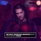 Fangs - BETWIXT Bedroom Sessions #040