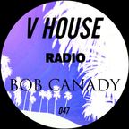 V HOUSE Radio 047 | Bob Canady