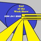 End of the Week Show 23rd July 2023