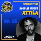SERIOUS TIME - Ep.26 Season 3 - Special Guest: Attila
