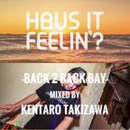 Haus it Feelin' -Back 2 Back Bay- mixed by KENTARO TAKIZAWA