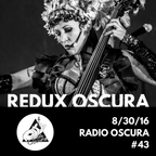 Redux Oscura: 8/30/16 Radio Oscura #43