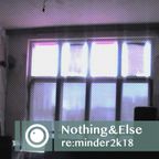 Nothing&Else - re:minder2k18