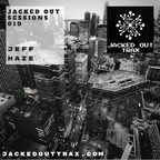 JACKED OUT SESSIONS 010// JEFF HAZE