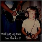 Mixed by Dj Gary Braner - Give Thanks 18'