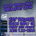 Jay Palmer Vision Radio UK GVO Breakfast Friday 25th August 2023 7.30-11