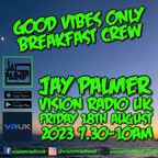 Jay Palmer Vision Radio UK GVO Breakfast Friday 18th August 2023 7.30-10am