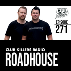 Club Killers Radio #271 - Roadhouse