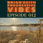 BRIAN KEITH - PROGRESSIVE VIBES EPISODE 012