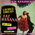 Fat Banana & George Dread Live Flower Market - Roda de Barà