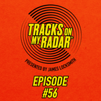 Tracks On My Radar #56 Presented by James Locksmith (03.11.22)