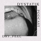 Dystatik Podcast dry_feel [DSTK#001]