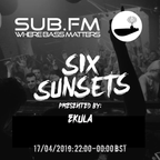 Six Sunsets Sub FM Show [Ekula - 17/04/19]