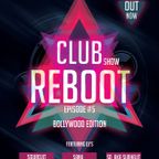 Club Reboot Show Episode #5 (Bollywood Edition)