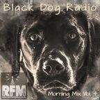 BLACK DOG RADIO - Morning Mix Vol. 4