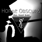 Horae Obscura CI ∴ All that Jazz
