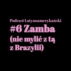 #6 Zamba (nie mylić z tą z Brazylii) | Podcast Latynoamerykański