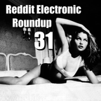 Reddit Electronic Roundup 31