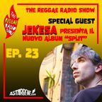THE REGGAE RADIO SHOW - Ep.23 Season 8 - Special Guest: Jekesa
