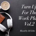Turn Up For The Work Place Vol.2 (Live Mix) Mixed By DJ Zeke