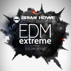 EDM EXTREME (Electro House Mix by DJ Brian Howe)