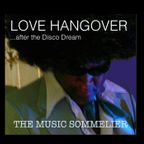 THE MUSIC SOMMELIER -presents-"LOVE HANGOVER...AFTER THE DISCO DREAM"