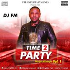 DJ FM Presents Time 2 Party Naija Mixtape Vol. 1