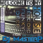 DJ MasterP Welcome to my HOUSE (Subscriber/SELECT Members June-17-2023)