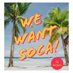 We Want Soca Vol. 1