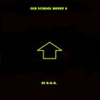 OLD SCHOOL HOUSE 8 DJ B.O.B.
