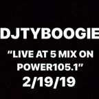 DJTYBOOGIE "LIVE @ 5 MIX ON POWER105.1" DATE 2/19/19