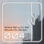 Shane Berry DJ Set 004 (Studio Mix Series)