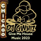 Give Me House Music 2023 Vol. 1 GWhiz