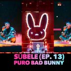 Súbele (Ep. 13) Puro Bad Bunny