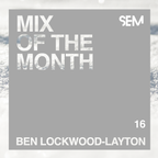 SEM Mix of The Month: May 2019 : Ben Lockwood-Layton