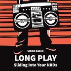 VIDEO RADIO // LONG PLAYS - Sliding Into Your NBDs
