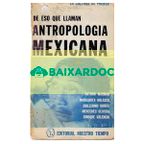 Audiolibro: De eso que llaman antropología  mexicana del indigenismo de la revolución...