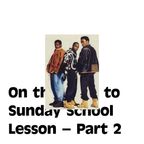On the Road to Sunday School Lesson – Part 2